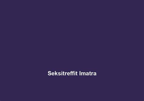 seksitreffit imatra|Hieronta